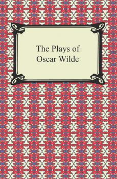 Читать The Plays of Oscar Wilde - Oscar Wilde