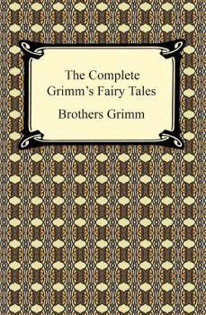Читать The Complete Grimm's Fairy Tales - Brothers Grimm  