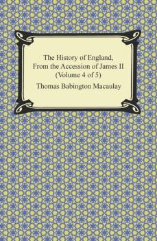Читать The History of England, From the Accession of James II (Volume 4 of 5) - Томас Бабингтон Маколей