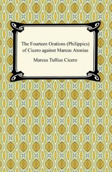 Читать The Fourteen Orations (Philippics) of Cicero against Marcus Antonius - Марк Туллий Цицерон