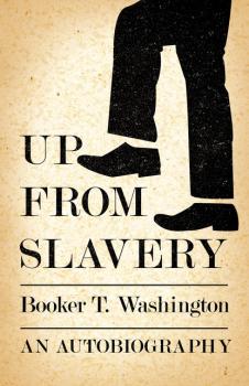 Читать Up from Slavery - An Autobiography - Booker T. Washington