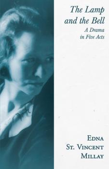 Читать The Lamp and the Bell - A Drama in Five Acts - Edna St. Vincent Millay