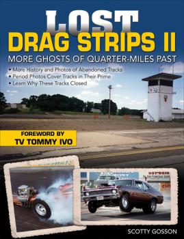 Читать Lost Drag Strips II: More Ghosts of Quarter-Miles Past - Scotty Gosson
