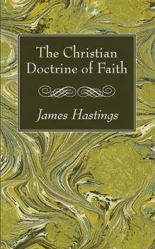 Читать The Christian Doctrine of Faith - Группа авторов