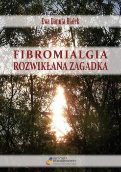 Читать Fibromialgia. Rozwikłana zagadka - Ewa Danuta Białek