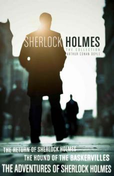 Читать The Sherlock Holmes Collection: The Adventures of Sherlock Holmes; The Hound of the Baskervilles; The Return of Sherlock Holmes - Артур Конан Дойл