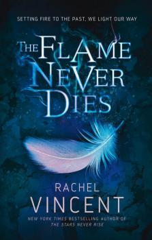 Читать The Flame Never Dies - Rachel  Vincent