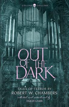 Читать Out of the Dark: Tales of Terror by Robert W. Chambers - Robert W. Chambers