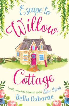 Читать Escape to Willow Cottage: The brilliant, laugh-out-loud romcom you need to read in autumn 2018 - Bella  Osborne