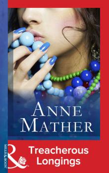 Читать Treacherous Longings - Anne  Mather