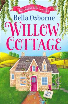 Читать Willow Cottage – Part One: Sunshine and Secrets - Bella  Osborne