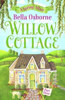 Читать Willow Cottage – Part Three: A Spring Affair - Bella  Osborne