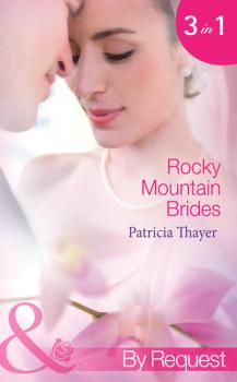 Читать Rocky Mountain Brides: Raising the Rancher's Family - Patricia  Thayer