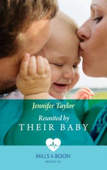 Читать Reunited By Their Baby - Jennifer  Taylor