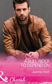 Читать A Bull Rider To Depend On - Jeannie  Watt
