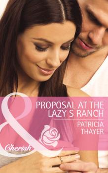 Читать Proposal at the Lazy S Ranch - Patricia  Thayer