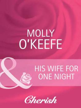 Читать His Wife for One Night - Molly  O'Keefe