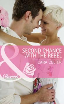 Читать Second Chance with the Rebel - Cara  Colter