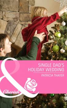 Читать Single Dad's Holiday Wedding - Patricia  Thayer
