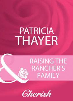 Читать Raising The Rancher's Family - Patricia  Thayer