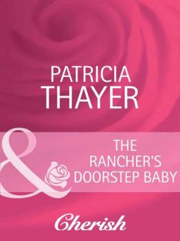 Читать The Rancher's Doorstep Baby - Patricia  Thayer