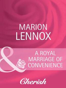 Читать A Royal Marriage of Convenience - Marion  Lennox