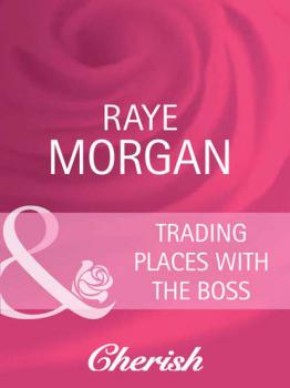 Читать Trading Places with the Boss - Raye  Morgan