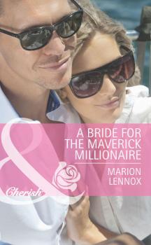 Читать A Bride for the Maverick Millionaire - Marion  Lennox