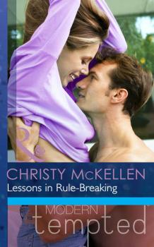 Читать Lessons in Rule-Breaking - Christy McKellen