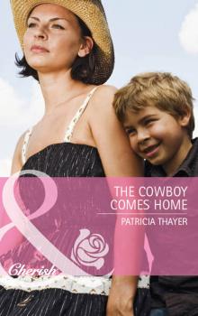 Читать The Cowboy Comes Home - Patricia  Thayer
