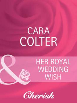Читать Her Royal Wedding Wish - Cara  Colter