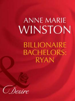 Читать Billionaire Bachelors: Ryan - Anne Marie Winston
