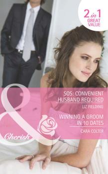 Читать SOS: Convenient Husband Required / Winning a Groom in 10 Dates: SOS: Convenient Husband Required / Winning a Groom in 10 Dates - Cara  Colter