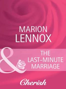 Читать The Last-Minute Marriage - Marion  Lennox