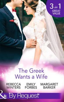 Читать The Greek Wants a Wife: A Bride for the Island Prince / Georgie's Big Greek Wedding? / Greek Doctor Claims His Bride - Margaret  Barker