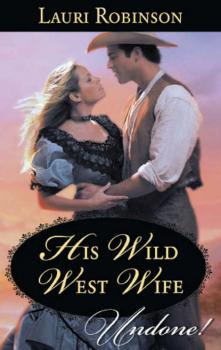 Читать His Wild West Wife - Lauri  Robinson