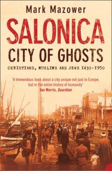 Читать Salonica, City of Ghosts: Christians, Muslims and Jews - Mark  Mazower