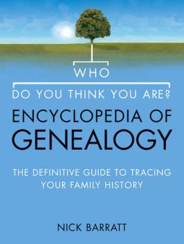Читать Who Do You Think You Are? Encyclopedia of Genealogy: The definitive reference guide to tracing your family history - Nick  Barratt