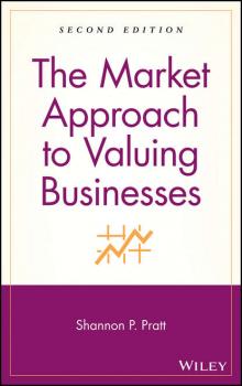 Читать The Market Approach to Valuing Businesses - Группа авторов