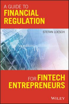 Читать A Guide to Financial Regulation for Fintech Entrepreneurs - Группа авторов