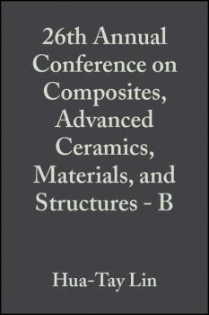 Читать 26th Annual Conference on Composites, Advanced Ceramics, Materials, and Structures - B - Mrityunjay  Singh