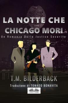 Читать La Notte Che Chicago Morì - Romanzo Sulla Sicurezza Della Giustizia - T. M. Bilderback