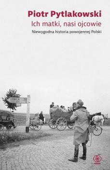 Читать Ich matki, nasi ojcowie - Piotr Pytlakowski
