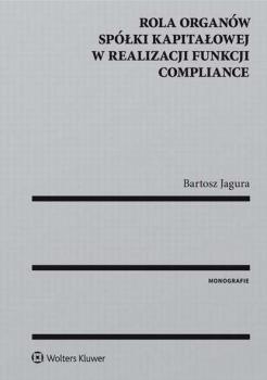 Читать Rola organów spółki kapitałowej w realizacji funkcji compliance - Bartosz Jagura