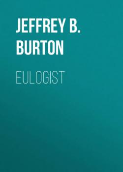 Читать Eulogist - Jeffrey B. Burton