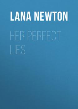 Читать Her Perfect Lies - Lana Newton