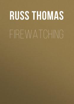 Читать Firewatching - Russ Thomas