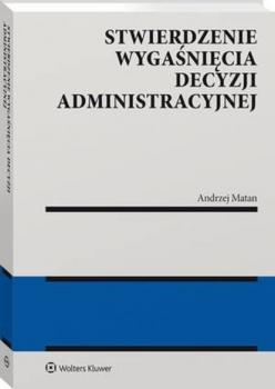 Читать Stwierdzenie wygaśnięcia decyzji administracyjnej [PRZEDSPRZEDAŻ] - Andrzej Matan