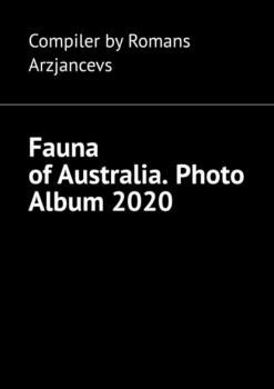 Читать Fauna of Australia. Photo Album 2020. - Romans Arzjancevs