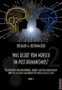 Читать Was bleibt vom Mensch im Post-Humanismus? - Richard A. Huthmacher